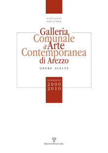 Galleria Comunale d'Arte Contemporanea di Arezzo. Opere scelte. Donazioni 2000-2010